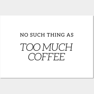 NO SUCH THING AS TOO MUCH COFFEE QUOTE Black Typography Posters and Art